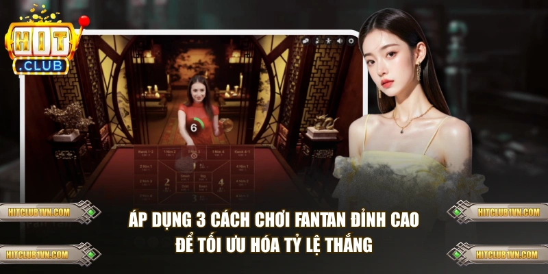 Áp dụng 3 cách chơi Fantan đỉnh cao để tối ưu hóa tỷ lệ thắng