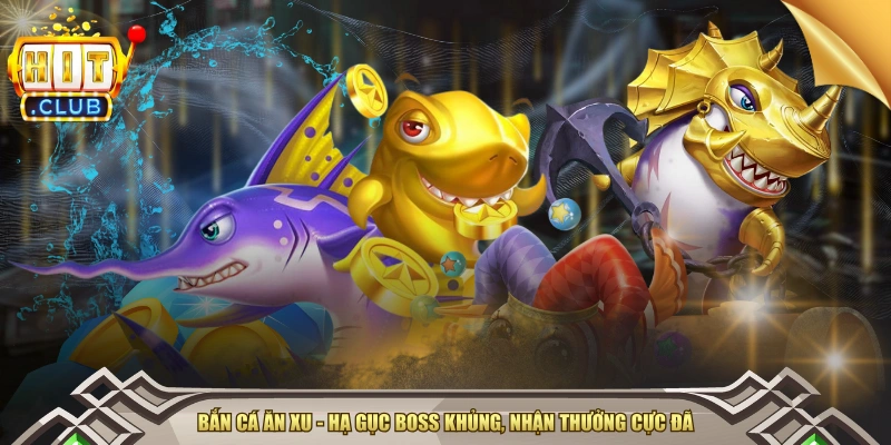 Bắn Cá Ăn Xu - Hạ Gục Boss Khủng, Nhận Thưởng Cực Đã