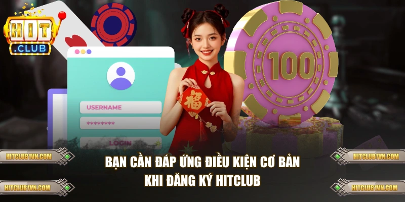 Bạn cần đáp ứng điều kiện cơ bản khi đăng ký HITCLUB