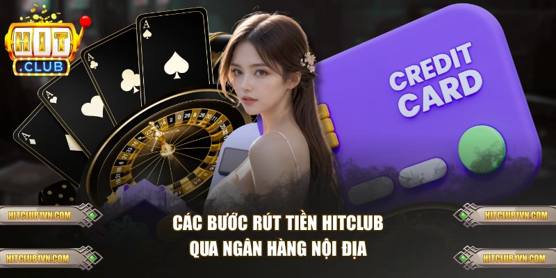 Các bước rút tiền HITCLUB qua ngân hàng nội địa
