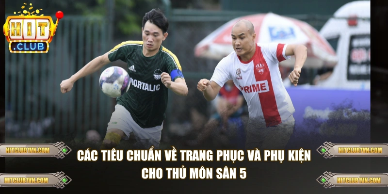 Các tiêu chuẩn về trang phục và phụ kiện cho thủ môn sân 5