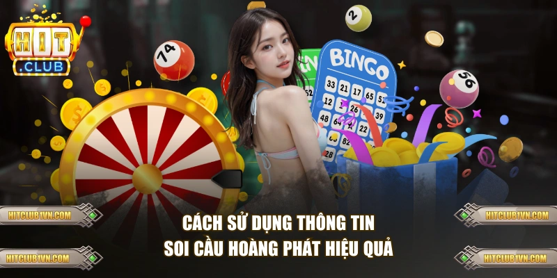 Cách sử dụng thông tin soi cầu Hoàng Phát hiệu quả