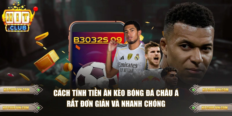 Cách tính tiền ăn kèo bóng đá châu Á rất đơn giản và nhanh chóng