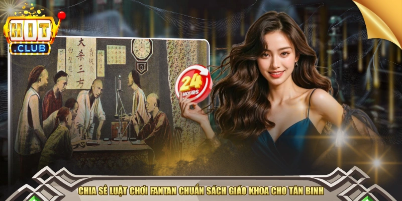 Chia Sẻ Luật Chơi Fantan Chuẩn Sách Giáo Khoa Cho Tân Binh