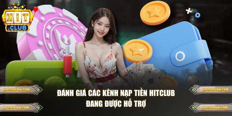 Đánh giá các kênh nạp tiền HITCLUB đang được hỗ trợ
