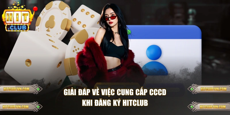 Giải đáp về việc cung cấp CCCD khi đăng ký HITCLUB