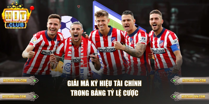 Giải mã ký hiệu tài chính trong bảng tỷ lệ cược