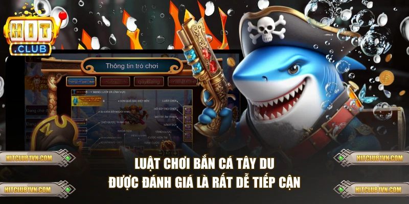 Luật chơi bắn cá tây du được đánh giá là rất dễ