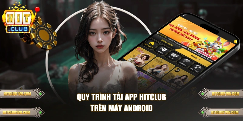 Quy trình tải app HITCLUB trên máy Android