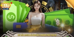 Rút Tiền HITCLUB Dễ Dàng Với 3 Phương Thức Tiện Lợi