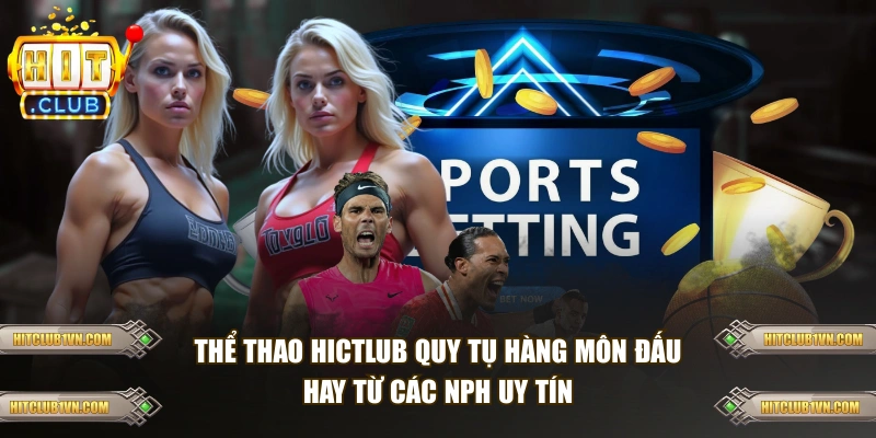 Thể thao HITCLUB quy tụ nhiều môn đấu hay từ các NPH uy tín