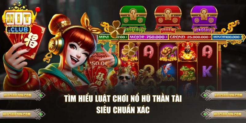 Tìm hiểu luật chơi Nổ Hũ Thần Tài siêu chuẩn xác