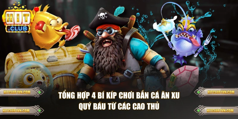 4 bí kíp chơi bắn cá ăn xu quý báu từ các cao thủ