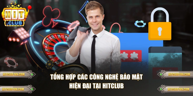 Tổng hợp các công nghệ bảo mật hiện đại tại HITCLUB
