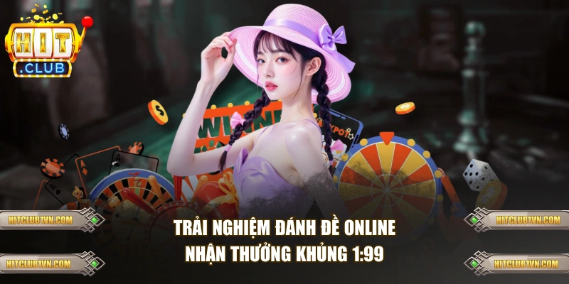 Trải nghiệm đánh đề online nhận thưởng khủng 1:99 