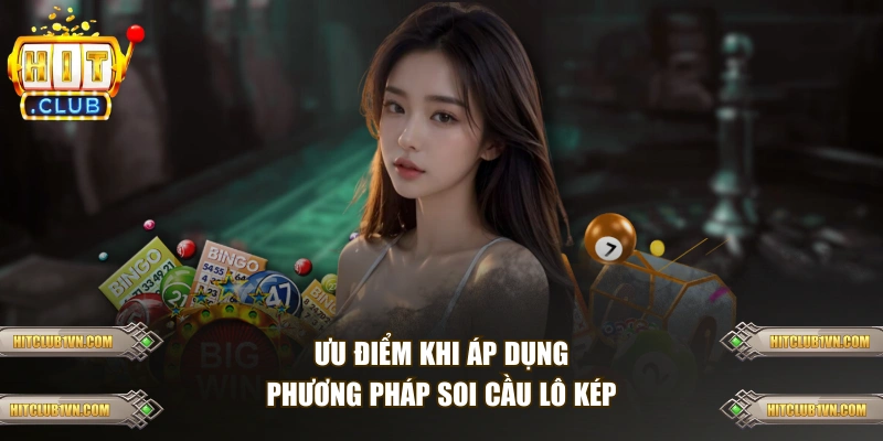 Ưu điểm khi áp dụng phương pháp soi cầu lô kép
